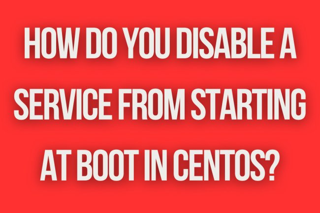 How do you disable a service from starting at boot in CentOS?