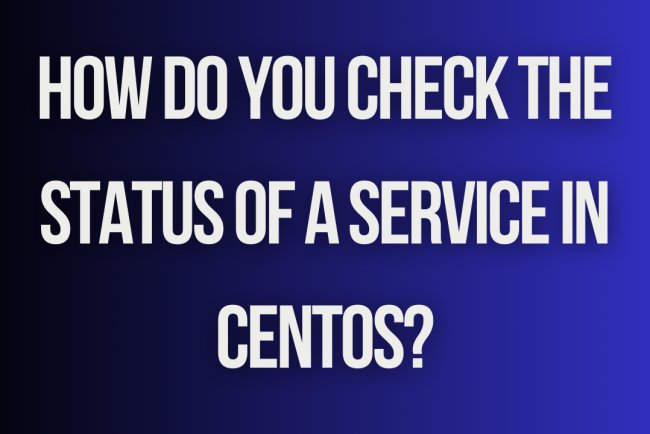 How do you check the status of a service in CentOS?