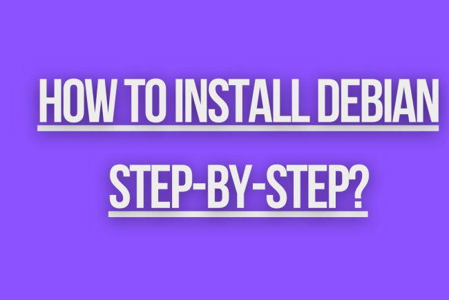 How to Install Debian Step-by-Step?