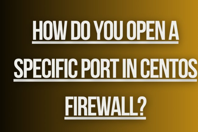 How do you open a specific port in CentOS firewall?