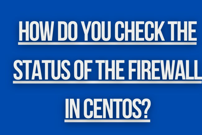 How do you check the status of the firewall in CentOS?