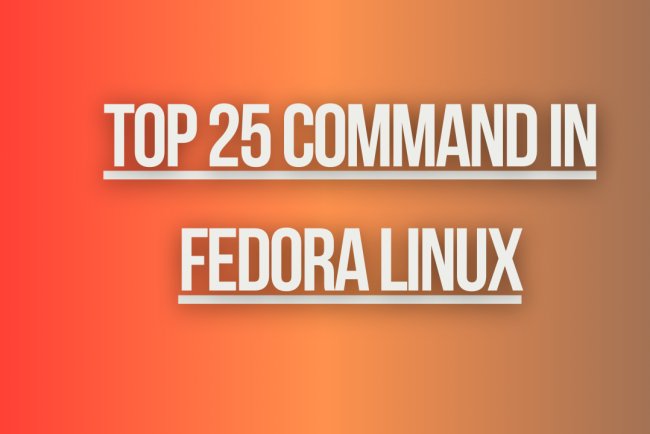 Top 25 command in fedora linux