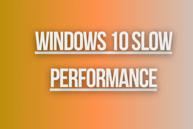 Windows 10 Slow Performance
