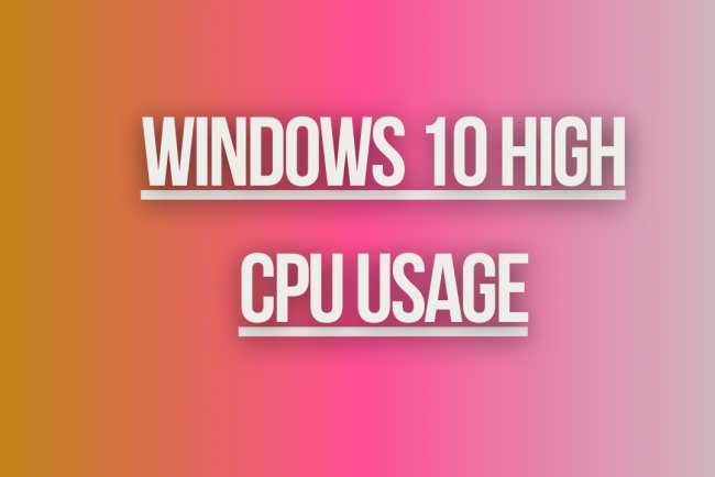 Windows 10 High CPU Usage