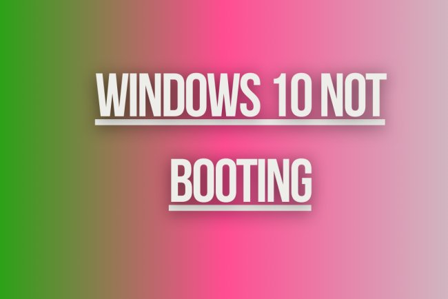 Windows 10 Not Booting