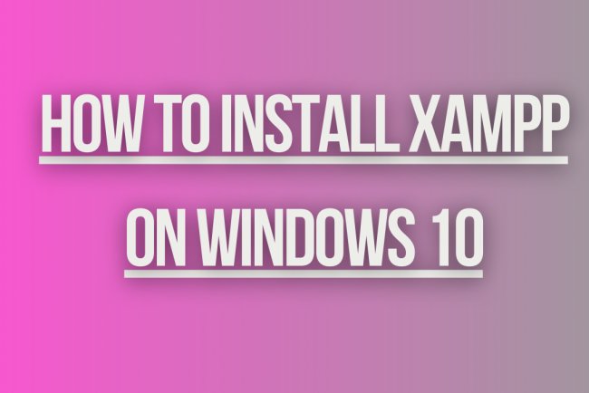 How to install Xampp on windows 10 ?