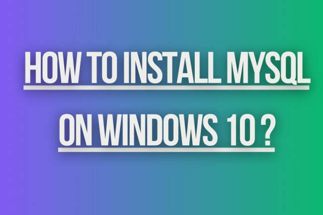 How to install mysql on windows 10 ?