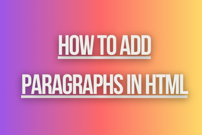 How to Add Paragraphs in HTML