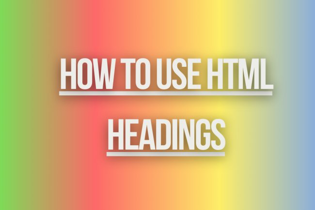 How to Use HTML Headings