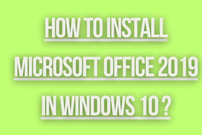 how to install microsoft office 2019 in windows 10 ?