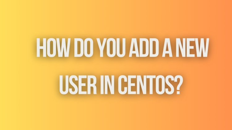 How do you add a new user in CentOS?