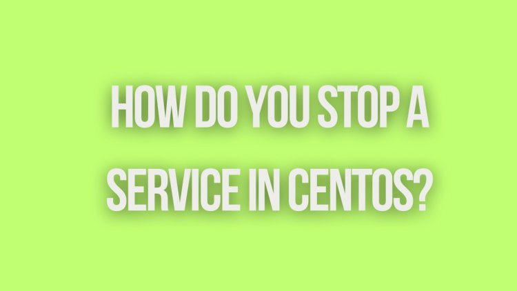 How do you stop a service in CentOS?