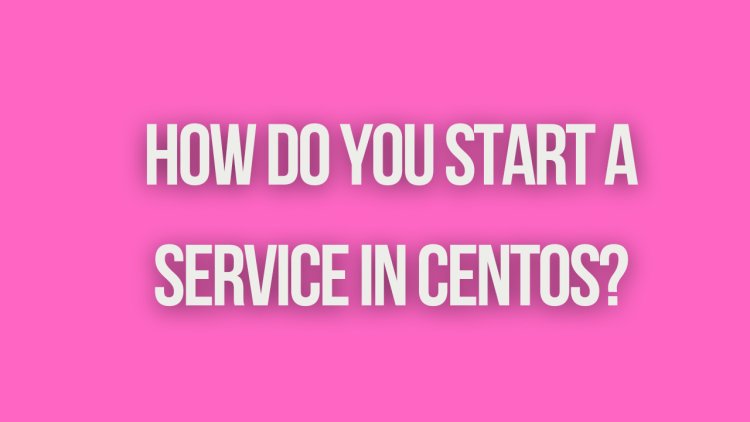 How do you start a service in CentOS?