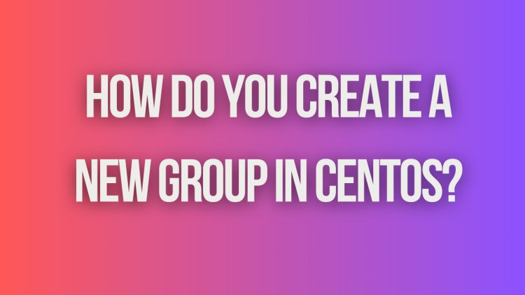 How do you create a new group in CentOS?