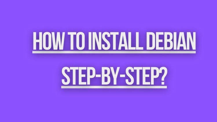 How to Install Debian Step-by-Step?