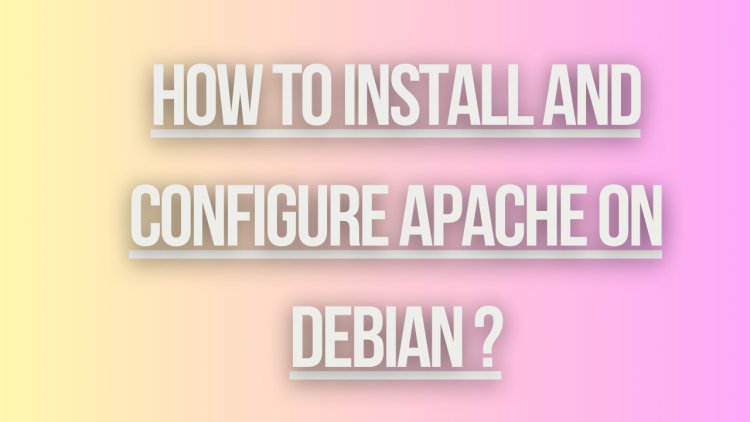 How to Install and Configure Apache on Debian ?