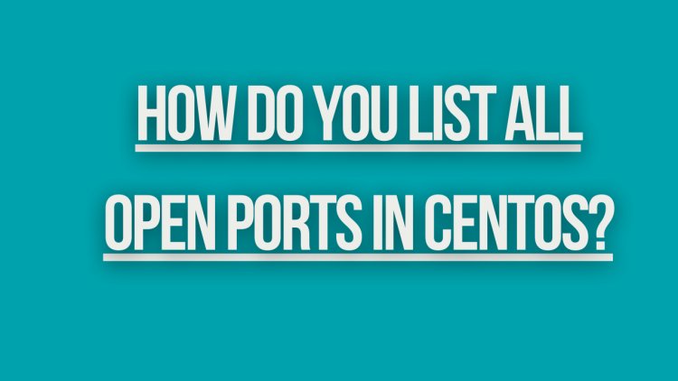 How do you list all open ports in CentOS?