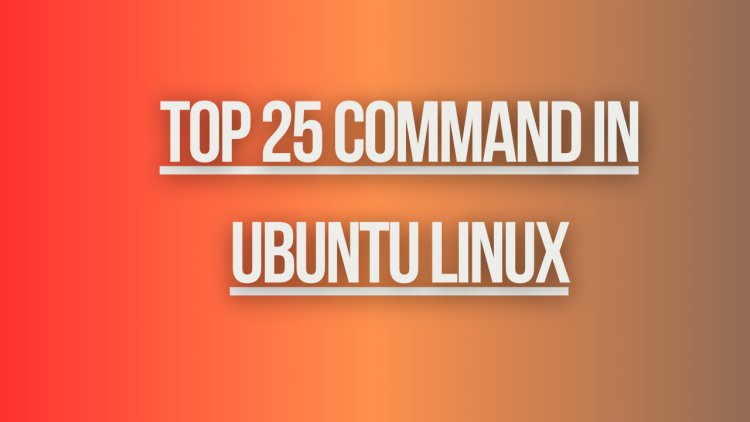 Top 25 command in ubuntu linux