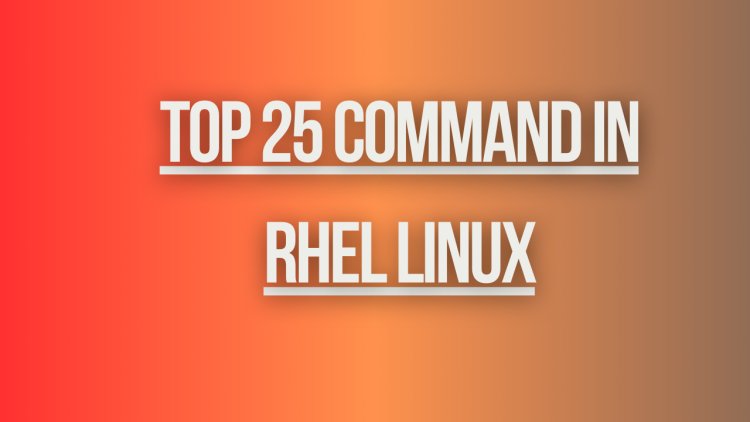 Top 25 command in rhel linux