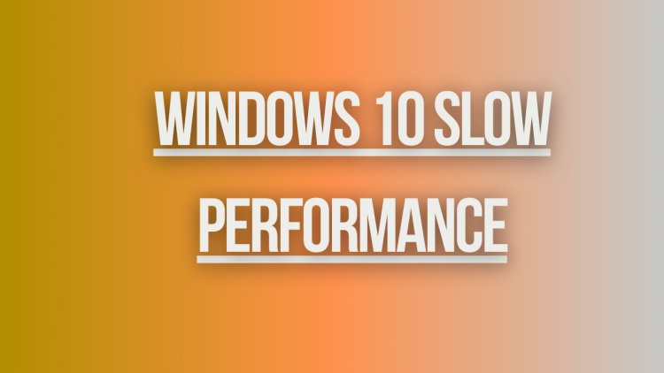 Windows 10 Slow Performance