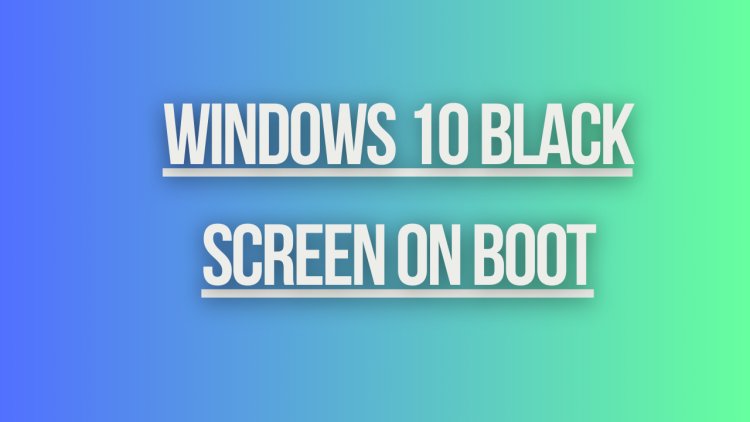 Windows 10 Black Screen on Boot