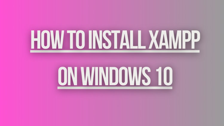 How to install Xampp on windows 10 ?