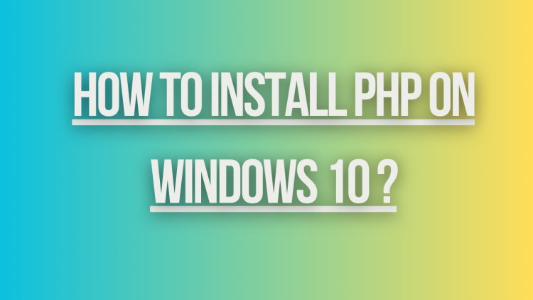 How to install php on windows 10 ?