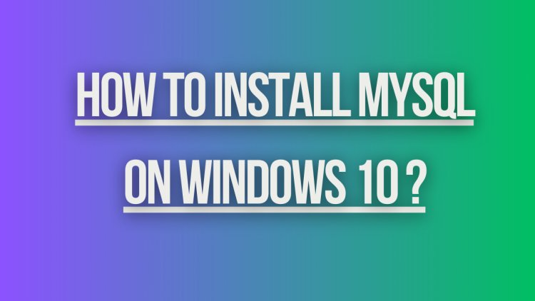 How to install mysql on windows 10 ?