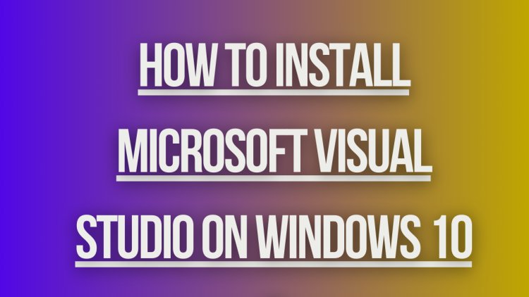 How to install microsoft visual studio on windows 10 ?