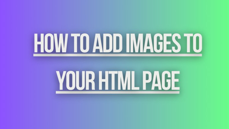 How to Add Images to Your HTML Page