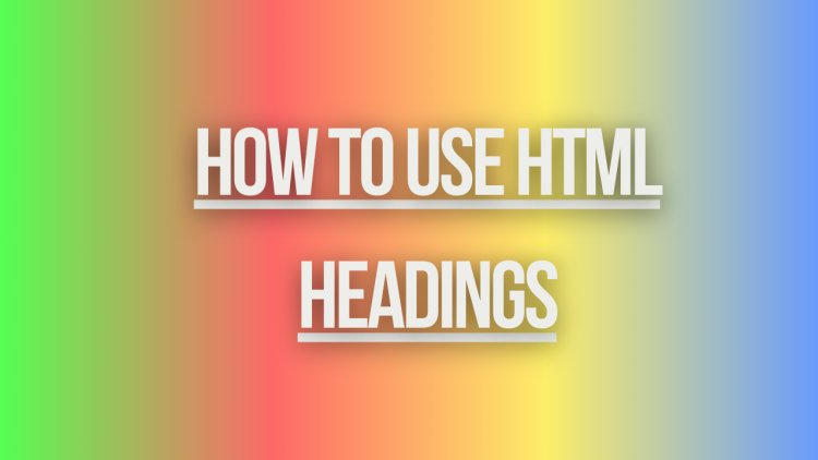 How to Use HTML Headings