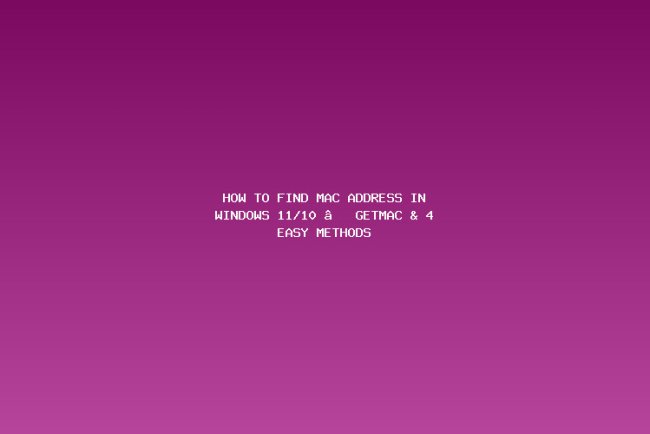 How to Find MAC Address in Windows 11/10 — getmac & 4 Easy Methods