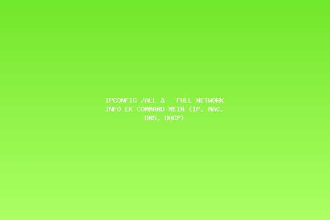ipconfig /all — Full Network Info Ek Command Mein (IP, MAC, DNS, DHCP)